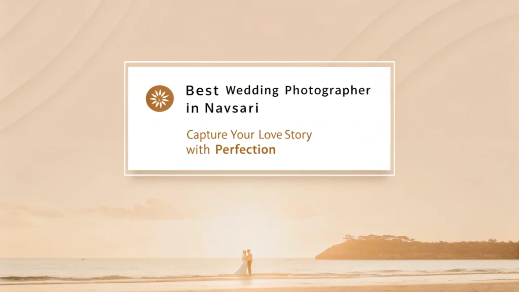 Best Wedding Photographer in Navsari Capture Your Love Story with Perfection